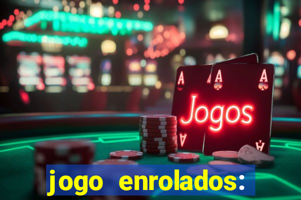 jogo enrolados: problema em dobro